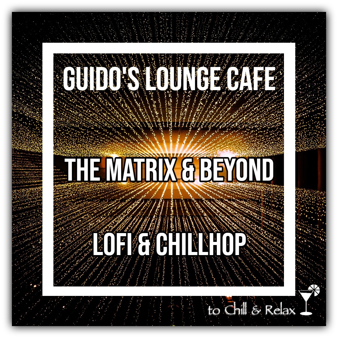 Guido's Lounge Cafe The Matrix & Beyond (LoFi-Chillhop) episode artwork