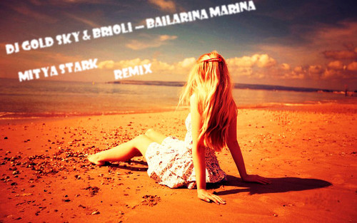 DJ Gold Sky & Brioli — Bailarina Marina (Mitya Stark remix)