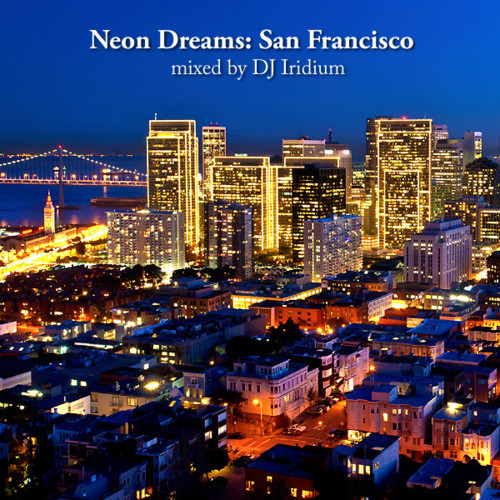 DJ Iridium - Neon Dreams: San Francisco (Mix) (11-08-12) episode artwork