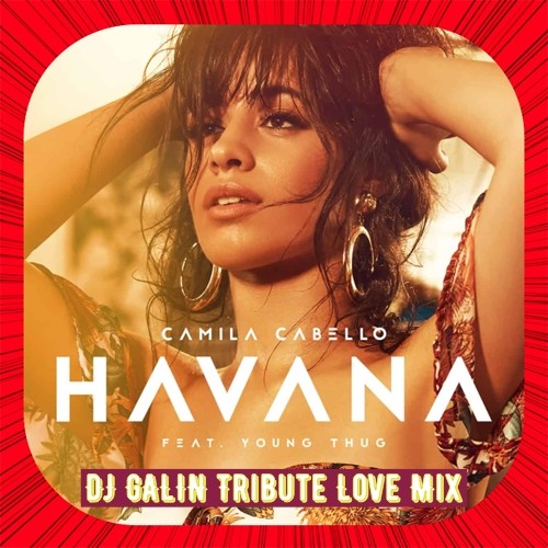 Camila Cabello ft.Young Thug - Havana (DJ GALIN Tribute Love Radio Mix) episode artwork