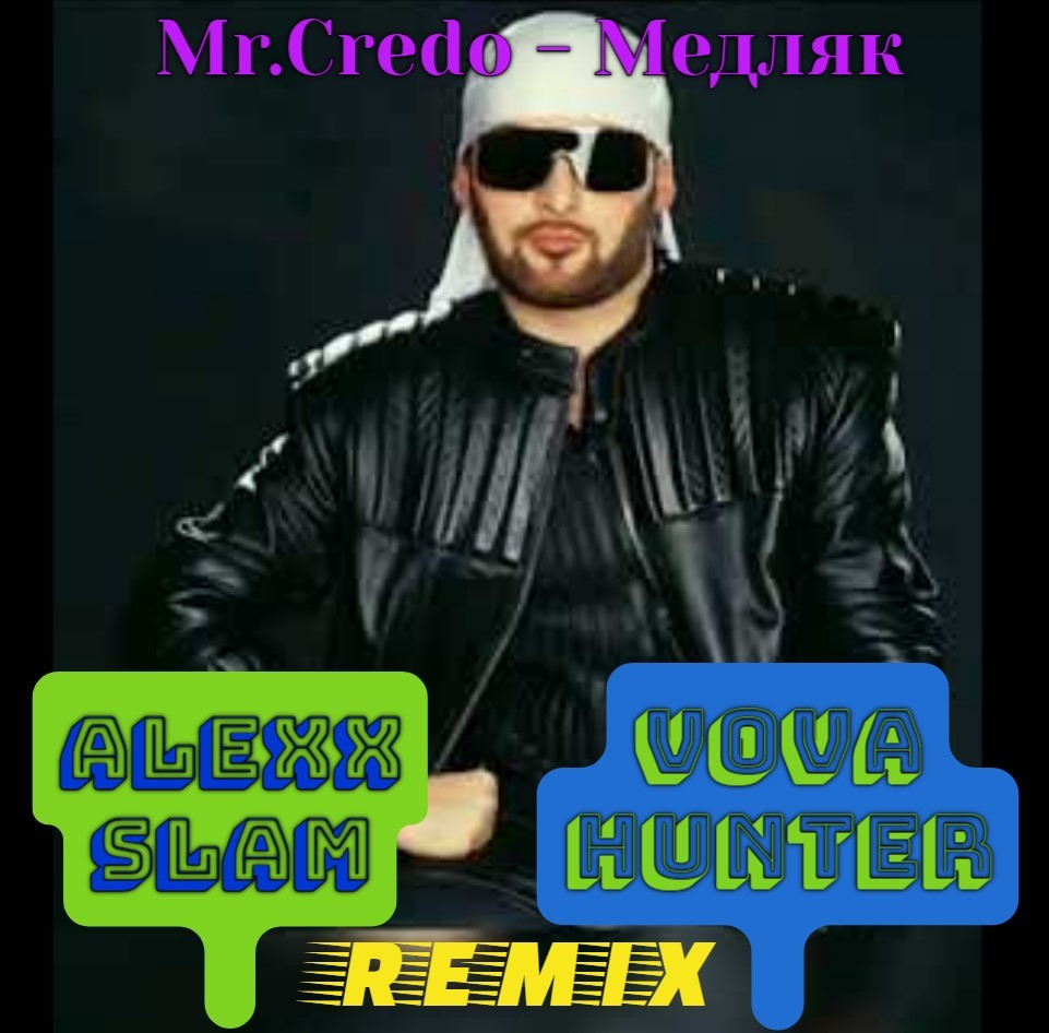 Mr. Credo - Медляк (Alexx Slam & Vova Hunter Extended Remix) – Dj Alexx  