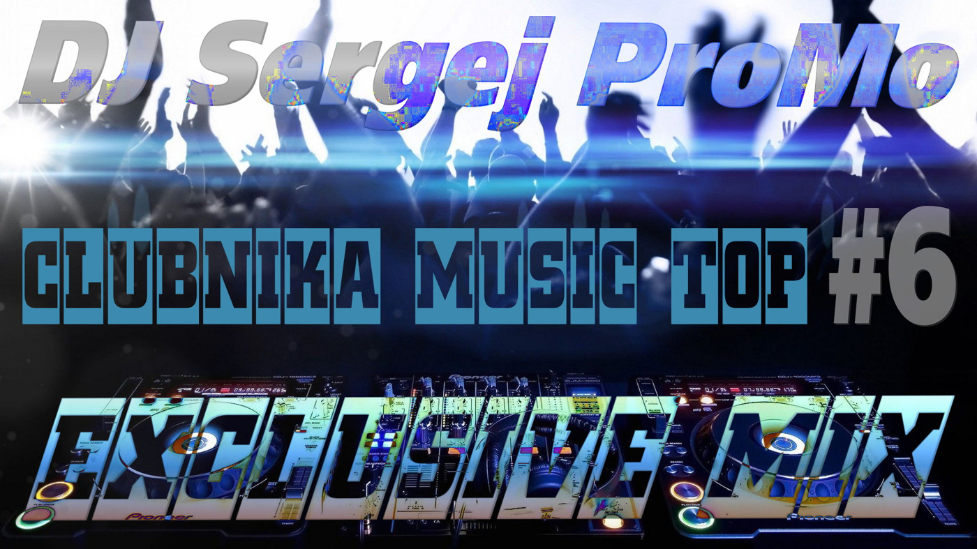DJ Sergej ProMo - CLUBNIKA MUSIC TOP (Exclusive MIX) #6 episode artwork